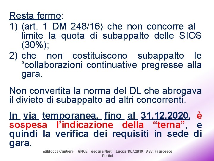 Resta fermo: 1) (art. 1 DM 248/16) che non concorre al limite la quota