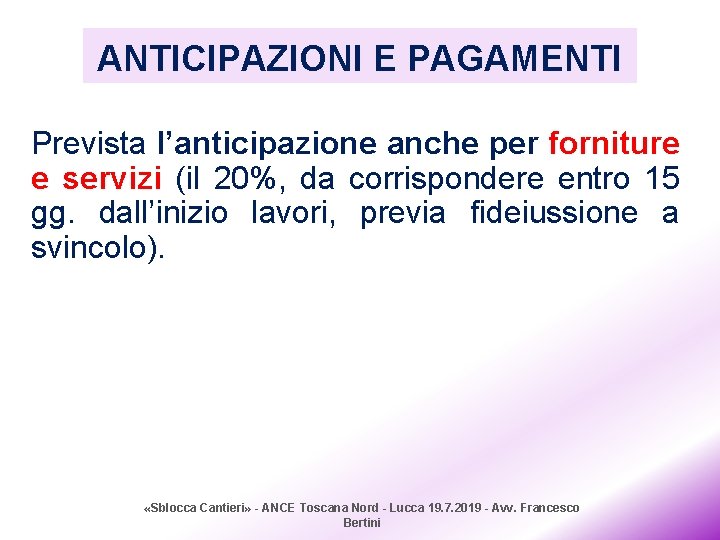 ANTICIPAZIONI E PAGAMENTI Prevista l’anticipazione anche per forniture e servizi (il 20%, da corrispondere