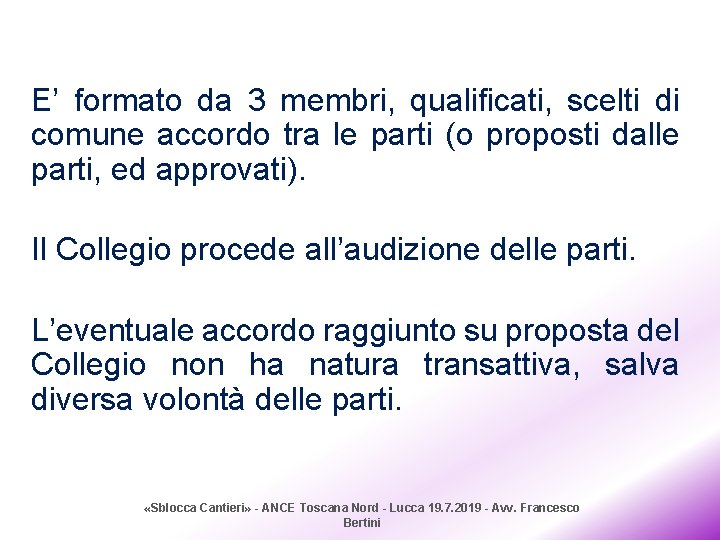 E’ formato da 3 membri, qualificati, scelti di comune accordo tra le parti (o