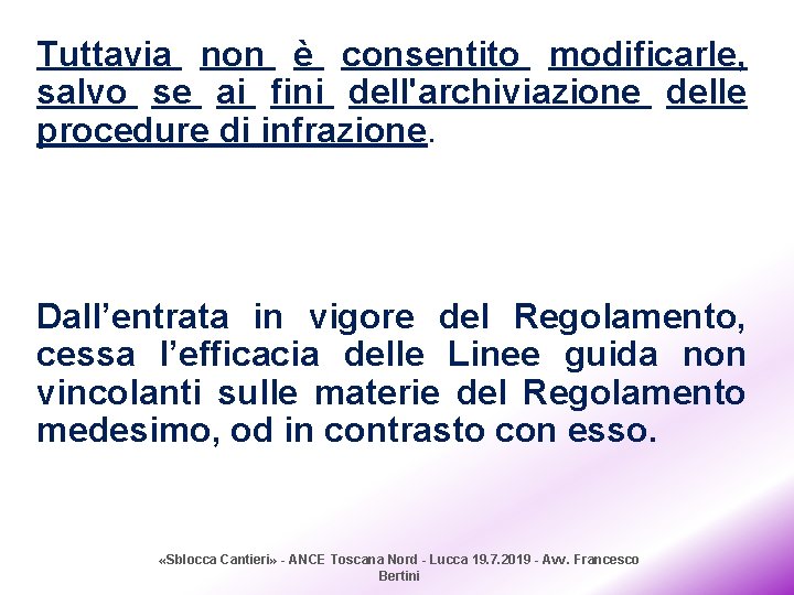 Tuttavia non è consentito modificarle, salvo se ai fini dell'archiviazione delle procedure di infrazione.