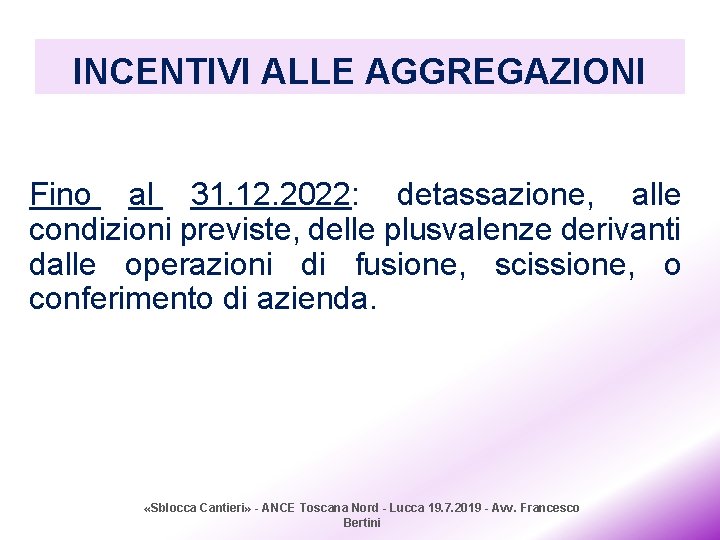 INCENTIVI ALLE AGGREGAZIONI Fino al 31. 12. 2022: detassazione, alle condizioni previste, delle plusvalenze