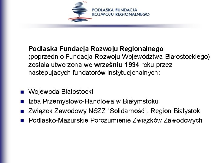 Podlaska Fundacja Rozwoju Regionalnego (poprzednio Fundacja Rozwoju Województwa Białostockiego) została utworzona we wrześniu 1994