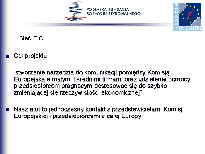 Sieć EIC n Cel projektu „stworzenie narzędzia do komunikacji pomiędzy Komisją Europejską a małymi