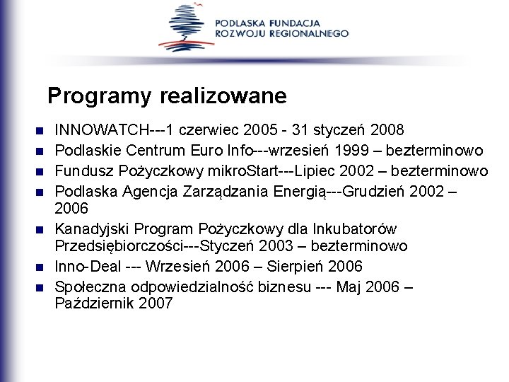 Programy realizowane n n n n INNOWATCH---1 czerwiec 2005 - 31 styczeń 2008 Podlaskie