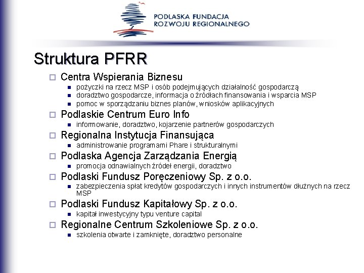 Struktura PFRR ¨ Centra Wspierania Biznesu n n n ¨ Podlaskie Centrum Euro Info