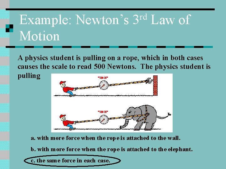 Example: Newton’s Motion rd 3 Law of A physics student is pulling on a