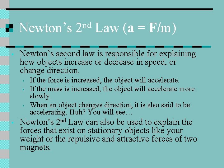 Newton’s 2 nd Law (a = F/m) • Newton’s second law is responsible for