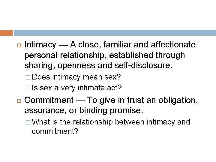  Intimacy — A close, familiar and affectionate personal relationship, established through sharing, openness