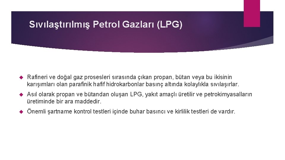 Sıvılaştırılmış Petrol Gazları (LPG) Rafineri ve doğal gaz prosesleri sırasında çıkan propan, bütan veya