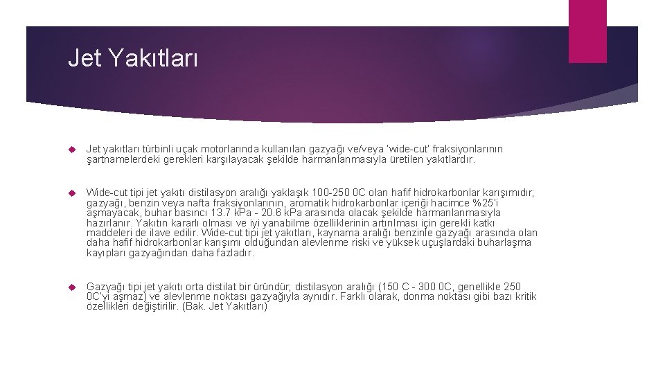 Jet Yakıtları Jet yakıtları türbinli uçak motorlarında kullanılan gazyağı ve/veya ‘wide-cut’ fraksiyonlarının şartnamelerdeki gerekleri