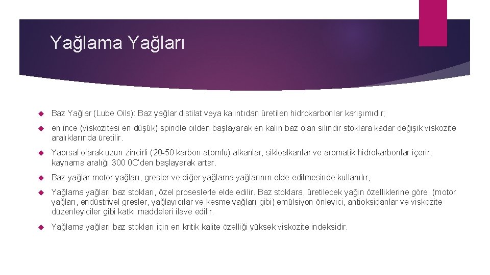 Yağlama Yağları Baz Yağlar (Lube Oils): Baz yağlar distilat veya kalıntıdan üretilen hidrokarbonlar karışımıdır;