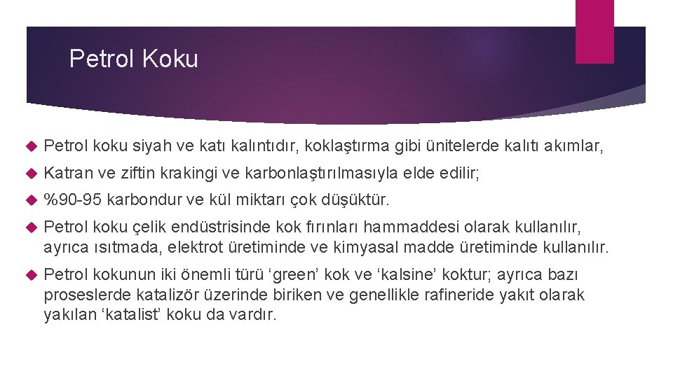 Petrol Koku Petrol koku siyah ve katı kalıntıdır, koklaştırma gibi ünitelerde kalıtı akımlar, Katran