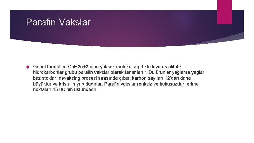 Parafin Vakslar Genel formülleri Cn. H 2 n+2 olan yüksek molekül ağırlıklı doymuş alifatik