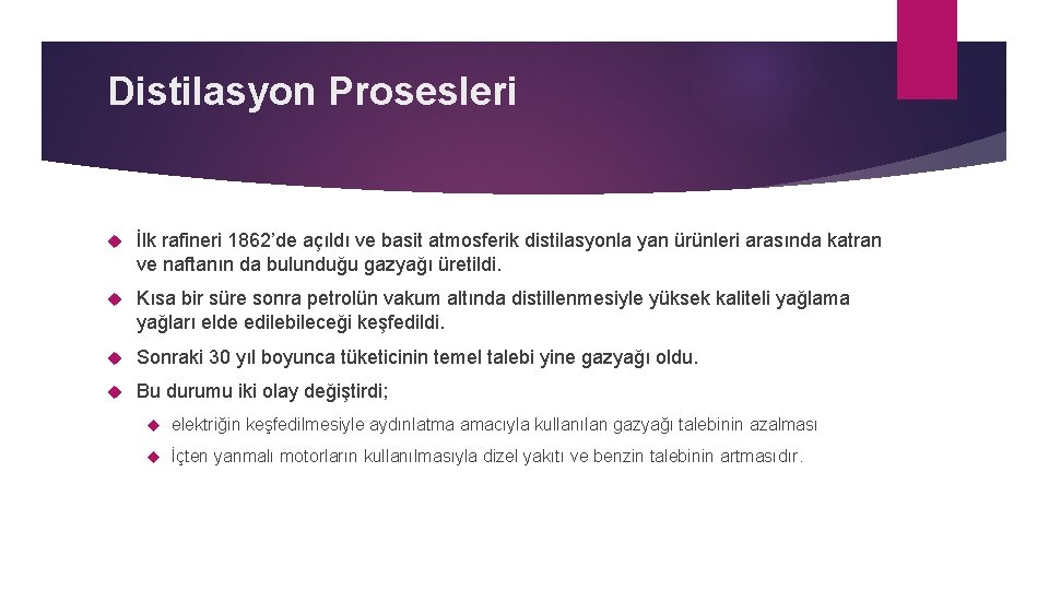 Distilasyon Prosesleri İlk rafineri 1862’de açıldı ve basit atmosferik distilasyonla yan ürünleri arasında katran