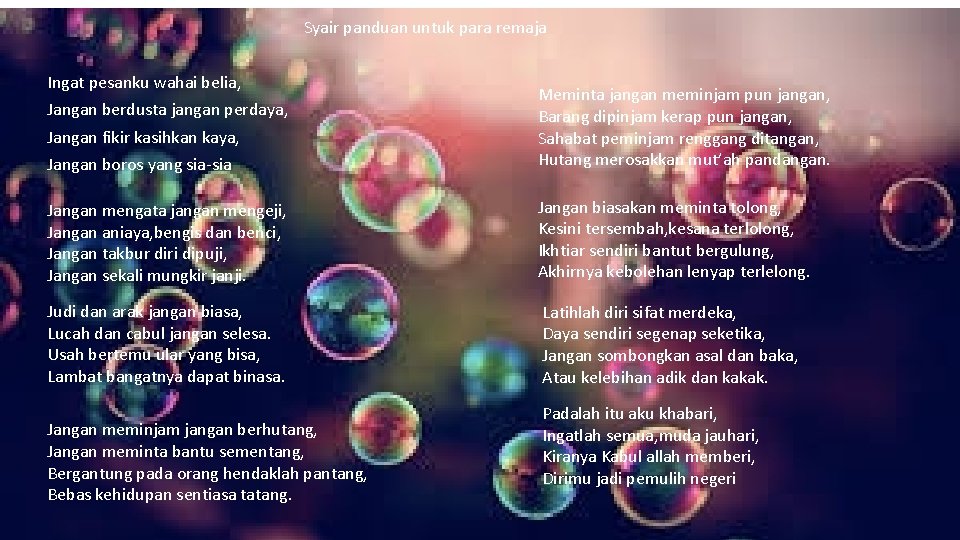 Syair panduan untuk para remaja Ingat pesanku wahai belia, Jangan boros yang sia-sia Meminta