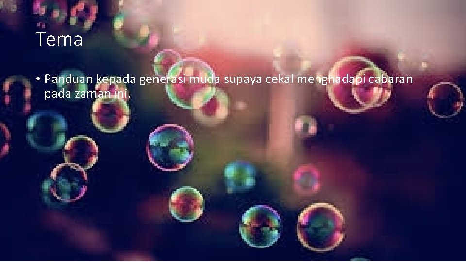 Tema • Panduan kepada generasi muda supaya cekal menghadapi cabaran pada zaman ini. 