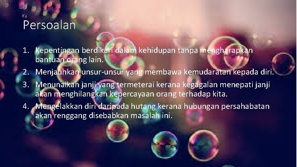 Persoalan 1. Kepentingan berdikari dalam kehidupan tanpa mengharapkan bantuan orang lain. 2. Menjauhkan unsur-unsur