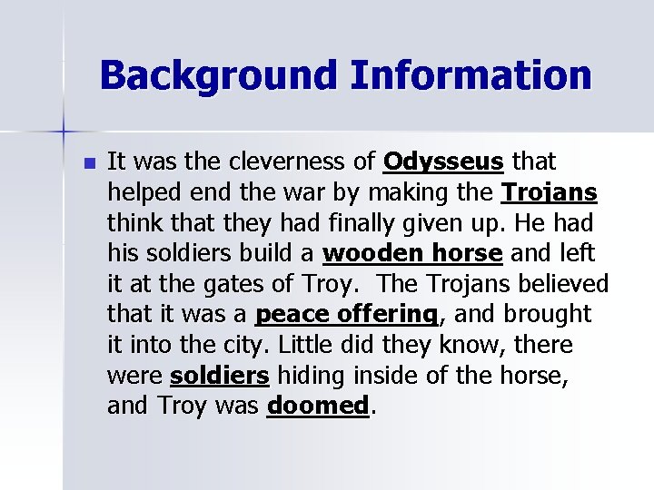 Background Information n It was the cleverness of Odysseus that helped end the war