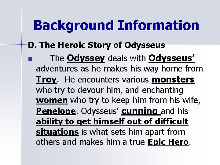 Background Information D. The Heroic Story of Odysseus n The Odyssey deals with Odysseus’