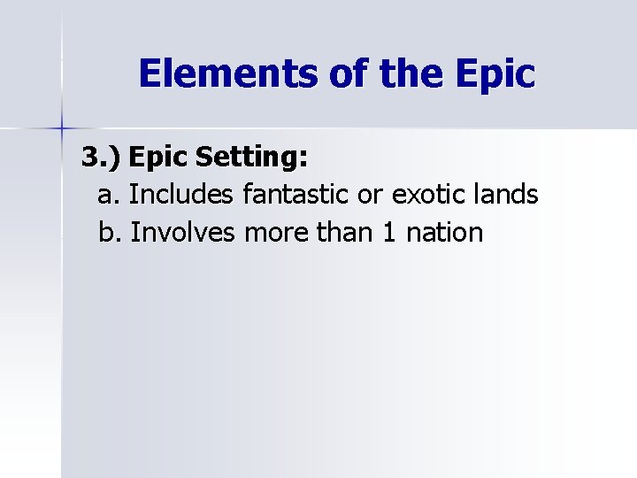 Elements of the Epic 3. ) Epic Setting: a. Includes fantastic or exotic lands