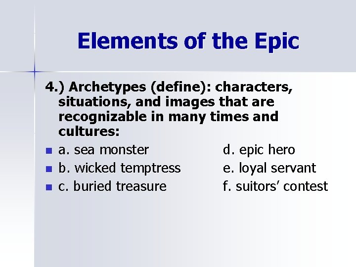 Elements of the Epic 4. ) Archetypes (define): characters, situations, and images that are