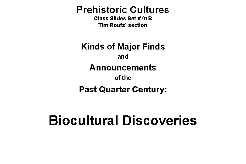 Prehistoric Cultures Class Slides Set # 01 B Tim Roufs’ section Kinds of Major