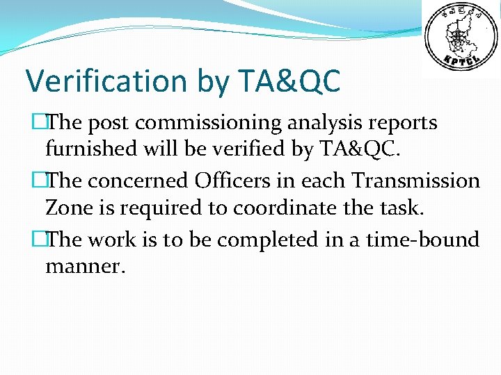 Verification by TA&QC �The post commissioning analysis reports furnished will be verified by TA&QC.