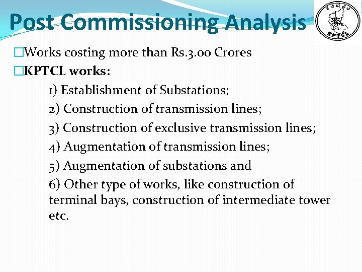 Post Commissioning Analysis �Works costing more than Rs. 3. 00 Crores �KPTCL works: 1)