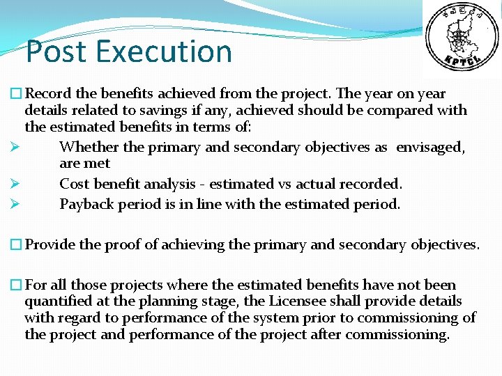 Post Execution �Record the benefits achieved from the project. The year on year details