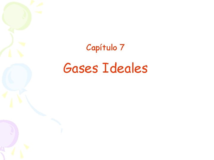 Capítulo 7 Gases Ideales 