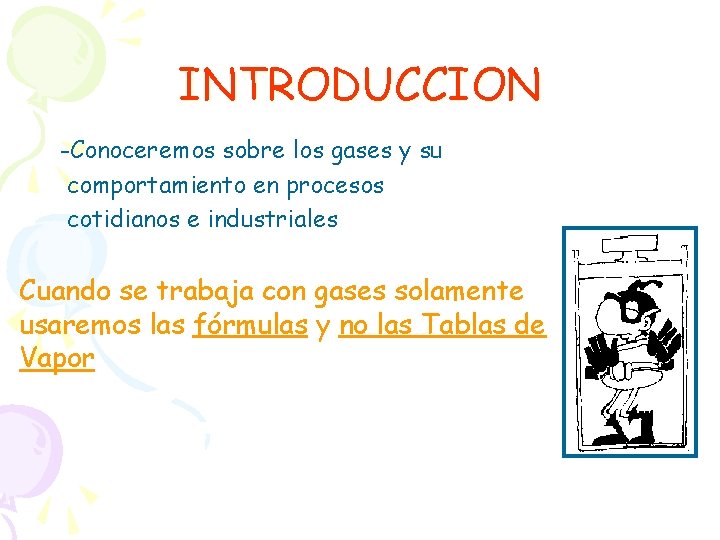 INTRODUCCION -Conoceremos sobre los gases y su comportamiento en procesos cotidianos e industriales Cuando