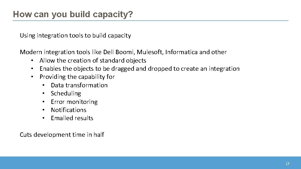 How can you build capacity? Using integration tools to build capacity Modern integration tools