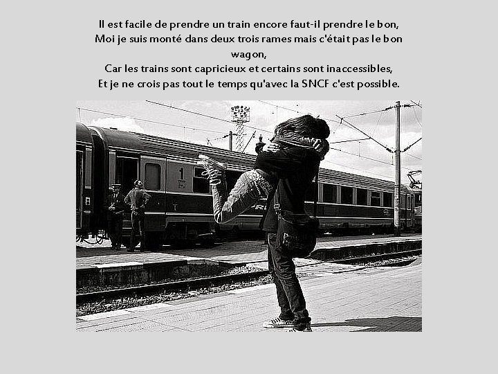 Il est facile de prendre un train encore faut-il prendre le bon, Moi je