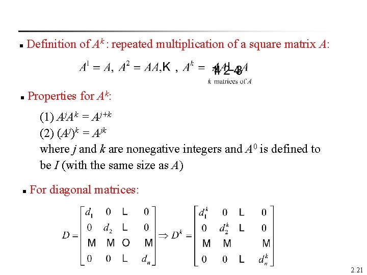  Definition of Ak : repeated multiplication of a square matrix A: n Properties