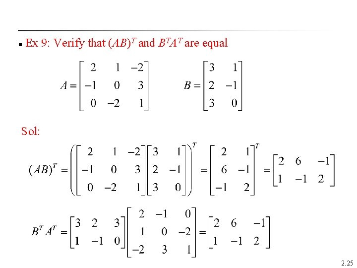  Ex 9: Verify that (AB)T and BTAT are equal n Sol: 2. 25