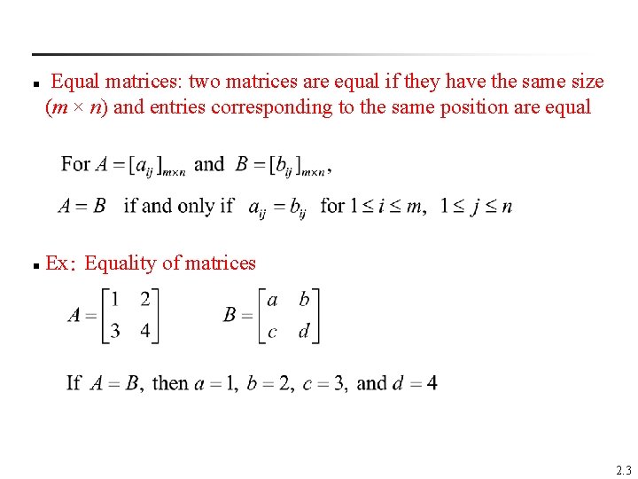 n Equal matrices: two matrices are equal if they have the same size (m