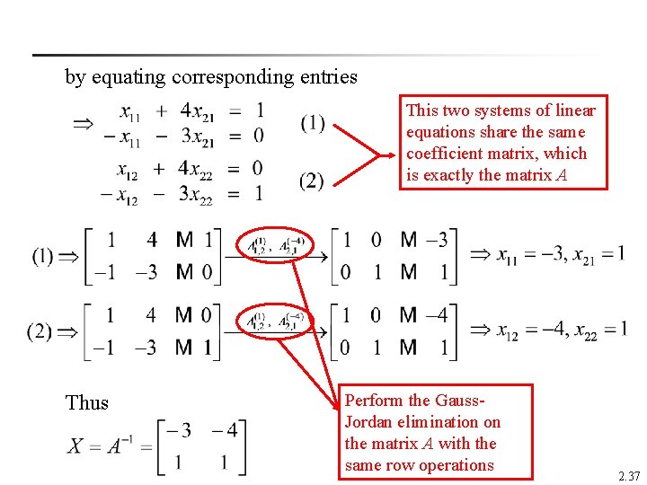 by equating corresponding entries This two systems of linear equations share the same coefficient