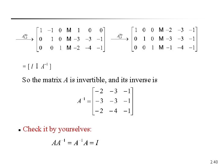 So the matrix A is invertible, and its inverse is n Check it by