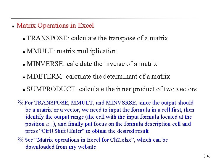 n Matrix Operations in Excel TRANSPOSE: calculate the transpose of a matrix l MMULT: