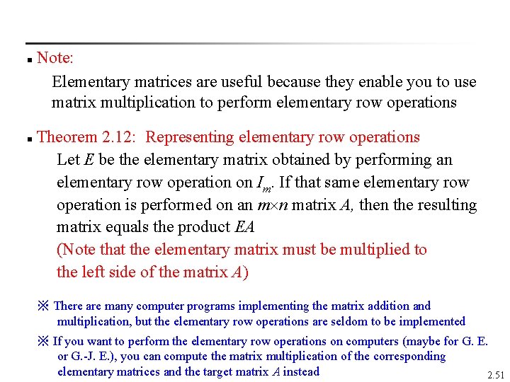  Note: Elementary matrices are useful because they enable you to use matrix multiplication