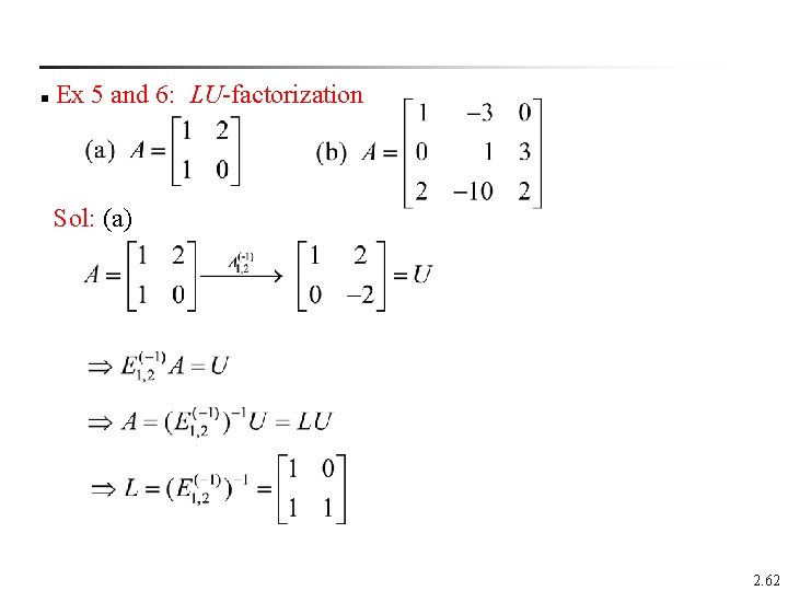  Ex 5 and 6: LU-factorization n Sol: (a) 2. 62 