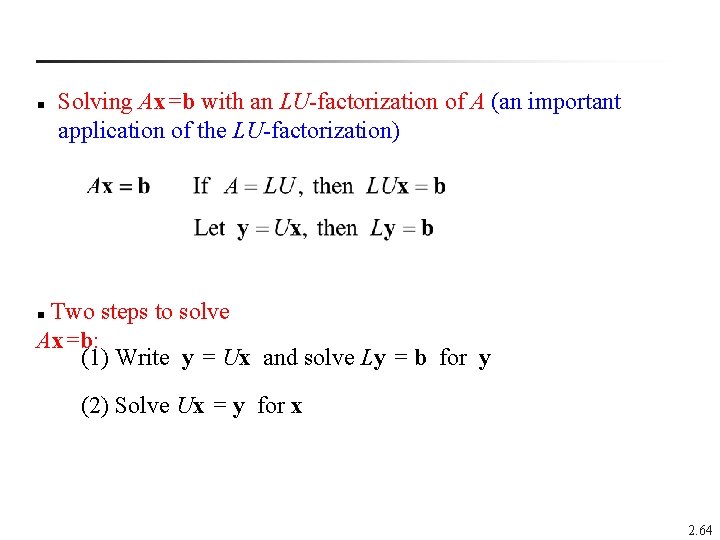 n Solving Ax=b with an LU-factorization of A (an important application of the LU-factorization)