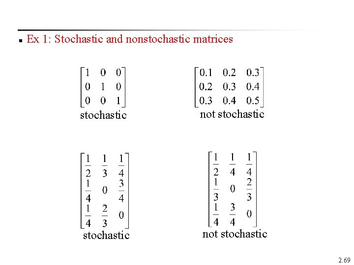 n Ex 1: Stochastic and nonstochastic matrices stochastic not stochastic 2. 69 