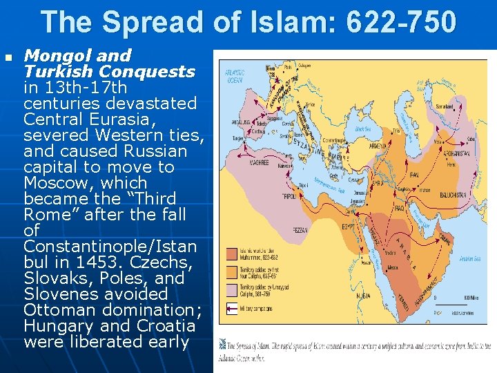 The Spread of Islam: 622 -750 n Mongol and Turkish Conquests in 13 th