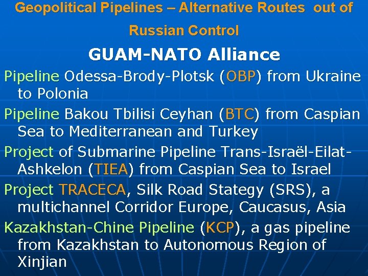 Geopolitical Pipelines – Alternative Routes out of Russian Control GUAM-NATO Alliance Pipeline Odessa Brody