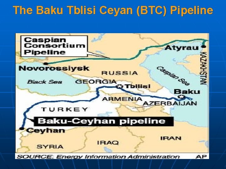 The Baku Tblisi Ceyan (BTC) Pipeline 