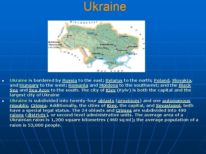 Ukraine n n Ukraine is bordered by Russia to the east; Belarus to the