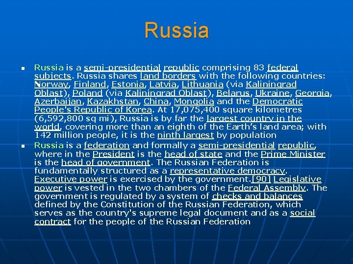 Russia n n Russia is a semi-presidential republic comprising 83 federal subjects. Russia shares