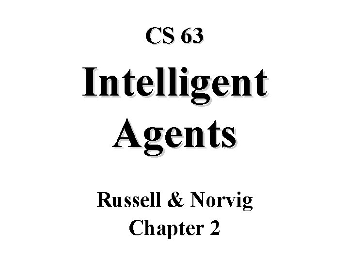 CS 63 Intelligent Agents Russell & Norvig Chapter 2 