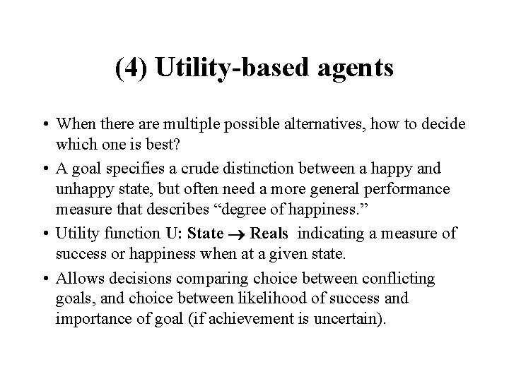 (4) Utility-based agents • When there are multiple possible alternatives, how to decide which